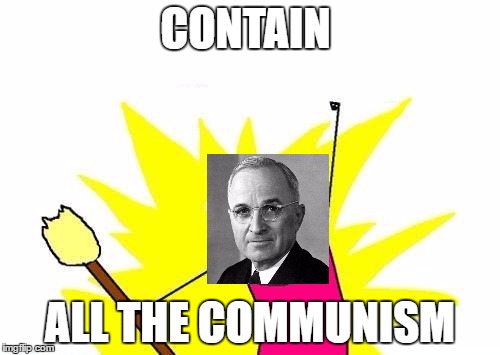 X All The Y Meme | CONTAIN; ALL THE COMMUNISM | image tagged in memes,x all the y | made w/ Imgflip meme maker