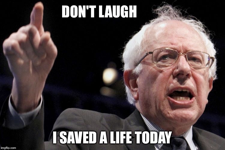 DON'T LAUGH I SAVED A LIFE TODAY | made w/ Imgflip meme maker