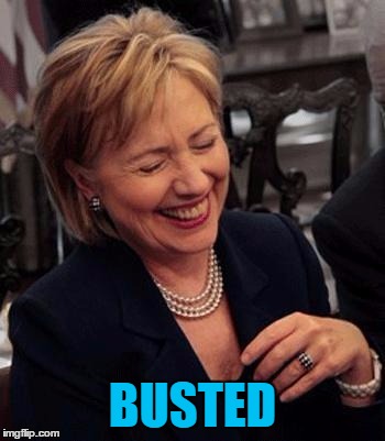 Hillary LOL | BUSTED | image tagged in hillary lol | made w/ Imgflip meme maker