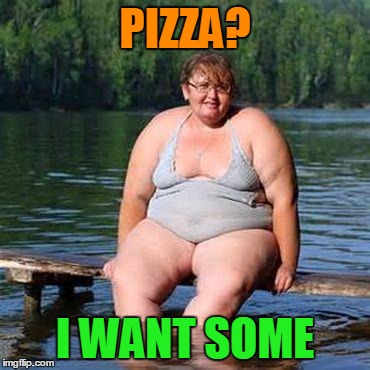 big woman, big heart | PIZZA? I WANT SOME | image tagged in big woman big heart | made w/ Imgflip meme maker