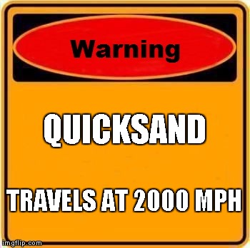 playon words | QUICKSAND; TRAVELS AT 2000 MPH | image tagged in memes,warning sign | made w/ Imgflip meme maker