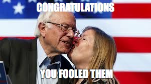 Bernie’s Betrayal | CONGRATULATIONS; YOU FOOLED THEM | image tagged in bernie sanders,politics,election 2016,memes,betrayal,fraud | made w/ Imgflip meme maker