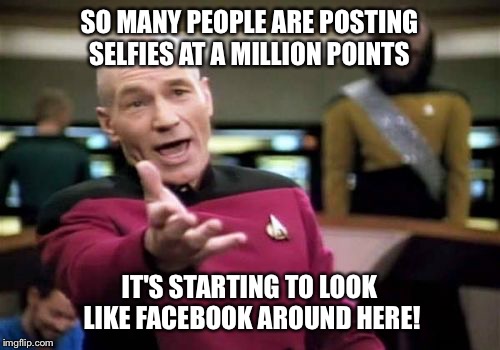 Feel free to use the comment section to post what you had for dinner | SO MANY PEOPLE ARE POSTING SELFIES AT A MILLION POINTS; IT'S STARTING TO LOOK LIKE FACEBOOK AROUND HERE! | image tagged in memes,picard wtf,imgflip,facebook,dinner | made w/ Imgflip meme maker