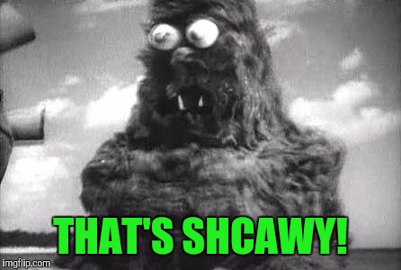 THAT'S SHCAWY! | made w/ Imgflip meme maker