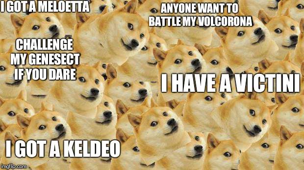 Multi Doge Meme | I GOT A MELOETTA; ANYONE WANT TO BATTLE MY VOLCORONA; CHALLENGE MY GENESECT IF YOU DARE; I HAVE A VICTINI; I GOT A KELDEO | image tagged in memes,multi doge | made w/ Imgflip meme maker