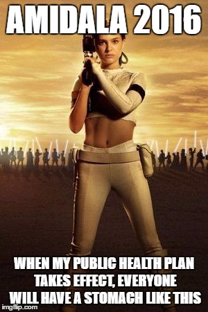 Padme Continues Her Bid for President | AMIDALA 2016; WHEN MY PUBLIC HEALTH PLAN TAKES EFFECT, EVERYONE WILL HAVE A STOMACH LIKE THIS | image tagged in padme's abs | made w/ Imgflip meme maker