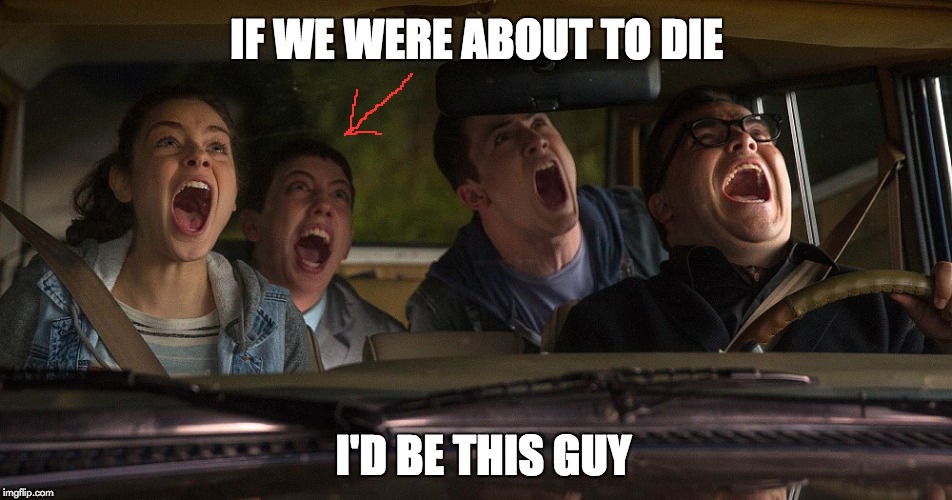 Screaming | IF WE WERE ABOUT TO DIE; I'D BE THIS GUY | image tagged in funny | made w/ Imgflip meme maker