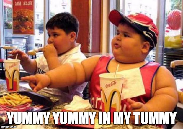 Fat McDonald's Kid | YUMMY YUMMY IN MY TUMMY | image tagged in fat mcdonald's kid | made w/ Imgflip meme maker