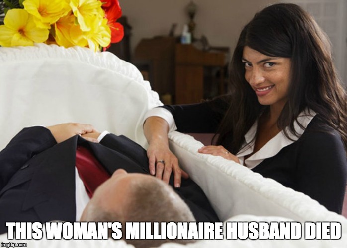 Funural lady | THIS WOMAN'S MILLIONAIRE HUSBAND DIED | image tagged in funny memes | made w/ Imgflip meme maker