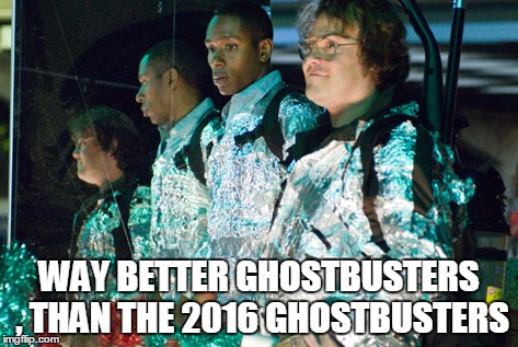 Ghostbusters | WAY BETTER GHOSTBUSTERS , THAN THE 2016 GHOSTBUSTERS | image tagged in ghostbusters | made w/ Imgflip meme maker