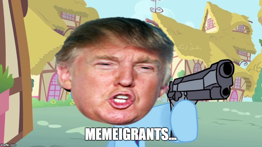 MEMEIGRANTS... | made w/ Imgflip meme maker