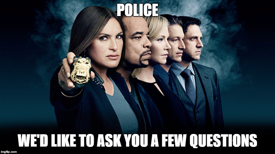 POLICE WE'D LIKE TO ASK YOU A FEW QUESTIONS | made w/ Imgflip meme maker
