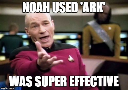 Picard Wtf Meme | NOAH USED 'ARK' WAS SUPER EFFECTIVE | image tagged in memes,picard wtf | made w/ Imgflip meme maker