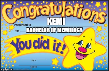 Happy Star Congratulations | KEMI; BACHELOR OF MEMOLOGY | image tagged in memes,happy star congratulations | made w/ Imgflip meme maker