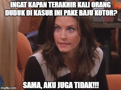 INGAT KAPAN TERAKHIR KALI ORANG DUDUK DI KASUR INI PAKE BAJU KOTOR? SAMA, AKU JUGA TIDAK!!! | made w/ Imgflip meme maker