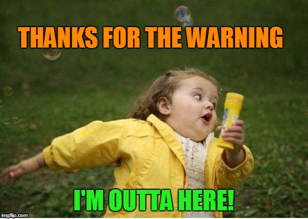 THANKS FOR THE WARNING I'M OUTTA HERE! | image tagged in run | made w/ Imgflip meme maker