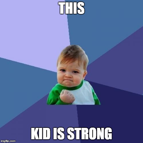 Great Kid | THIS; KID IS STRONG | image tagged in memes,success kid | made w/ Imgflip meme maker