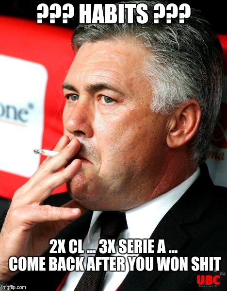 come back after you won shit | ??? HABITS ??? 2X CL ... 3X SERIE A ... COME BACK AFTER YOU WON SHIT | image tagged in ancelotti,habits,smoking | made w/ Imgflip meme maker