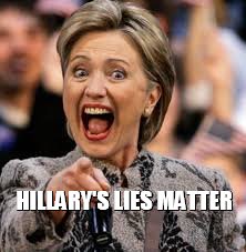 hillary clinton | HILLARY'S LIES MATTER | image tagged in hillary clinton | made w/ Imgflip meme maker