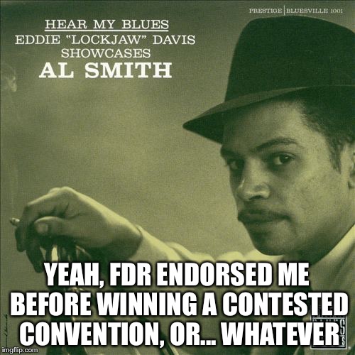 YEAH, FDR ENDORSED ME BEFORE WINNING A CONTESTED CONVENTION, OR... WHATEVER | image tagged in bernie sanders | made w/ Imgflip meme maker