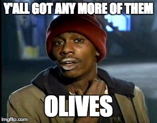 Y'all Got Any More Of That | Y'ALL GOT ANY MORE OF THEM; OLIVES | image tagged in memes,yall got any more of | made w/ Imgflip meme maker