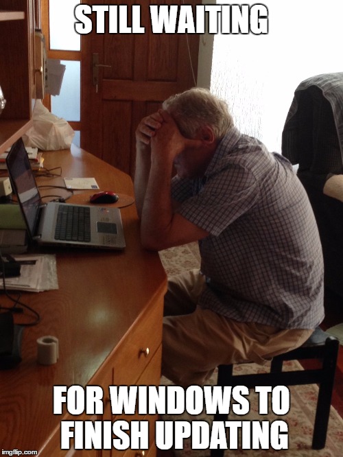 Still Waiting for Windows to Finish Updating | STILL WAITING; FOR WINDOWS TO FINISH UPDATING | image tagged in microsoft windows updates waiting oldperson | made w/ Imgflip meme maker