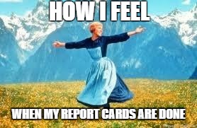 Look At All These | HOW I FEEL; WHEN MY REPORT CARDS ARE DONE | image tagged in memes,look at all these,report card | made w/ Imgflip meme maker