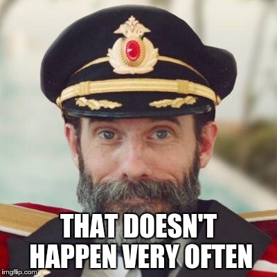 Captain Obvious | THAT DOESN'T HAPPEN VERY OFTEN | image tagged in captain obvious | made w/ Imgflip meme maker