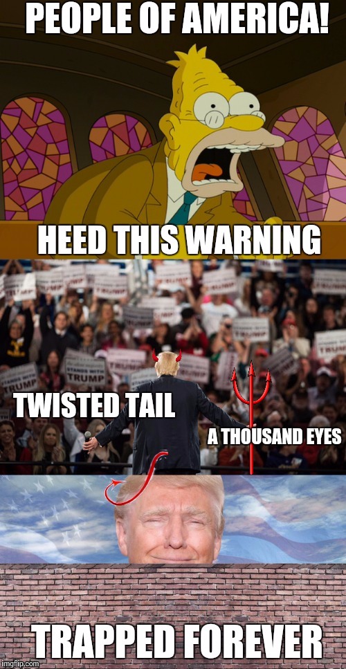 That crazy old man in church was right! | A THOUSAND EYES | image tagged in springfield,simpsons,donald trump,funny,politics,memes | made w/ Imgflip meme maker