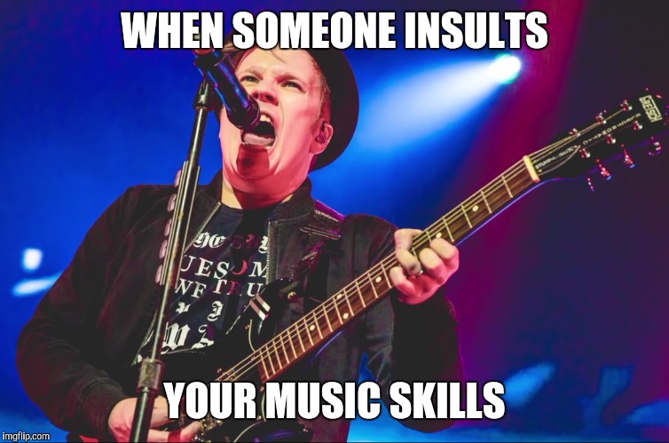 WHEN SOMEONE INSULTS; YOUR MUSIC SKILLS | image tagged in patrick stump,music | made w/ Imgflip meme maker