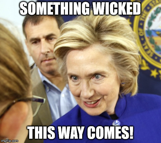 Alien Hillary | SOMETHING WICKED; THIS WAY COMES! | image tagged in alien hillary | made w/ Imgflip meme maker