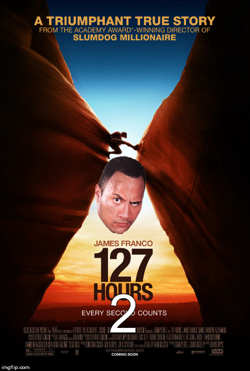 What if there was a sequel or remake of "127 Hours", but with Dwayne Johnson playing the role of the rock? | 2 | image tagged in memes,funny,james franco,dwayne johnson,127 hours,remake | made w/ Imgflip meme maker