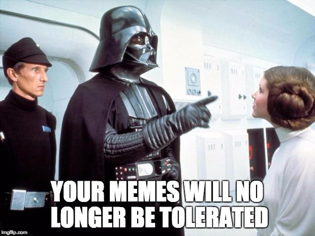 Darth Facebook | YOUR MEMES WILL NO LONGER BE TOLERATED | image tagged in darth vader,facebook,memes | made w/ Imgflip meme maker