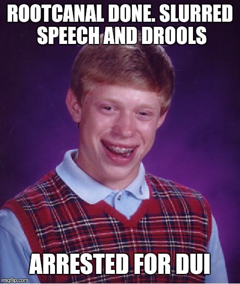 Bad Luck Brian Meme | ROOTCANAL DONE. SLURRED SPEECH AND DROOLS; ARRESTED FOR DUI | image tagged in memes,bad luck brian | made w/ Imgflip meme maker