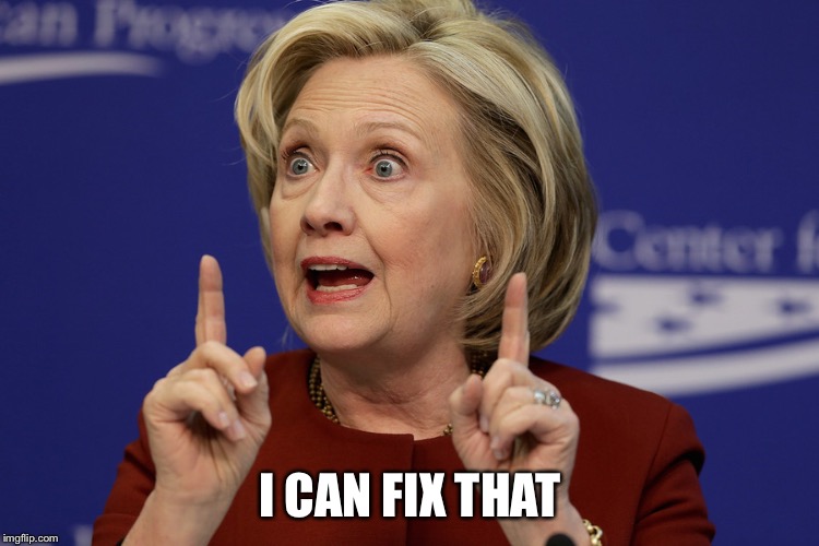 I CAN FIX THAT | image tagged in hillary clinton,email | made w/ Imgflip meme maker