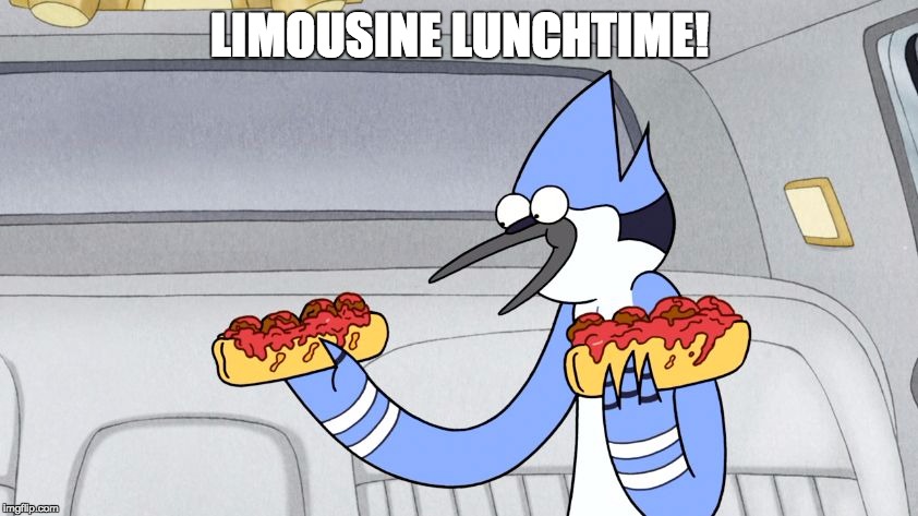 Limousine Lunchtiiiiiiime!! | LIMOUSINE LUNCHTIME! | image tagged in regular show,lunch time | made w/ Imgflip meme maker