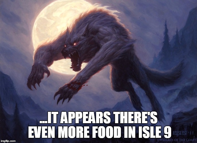 ...IT APPEARS THERE'S EVEN MORE FOOD IN ISLE 9 | made w/ Imgflip meme maker