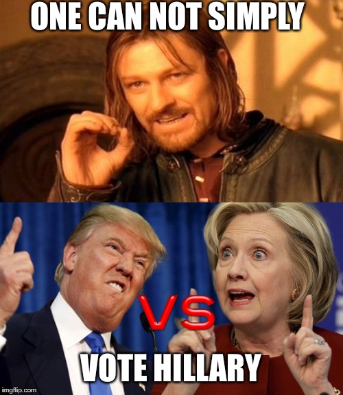 Donald vs Hillary?...............moving to Canada | ONE CAN NOT SIMPLY; VOTE HILLARY | image tagged in wut | made w/ Imgflip meme maker