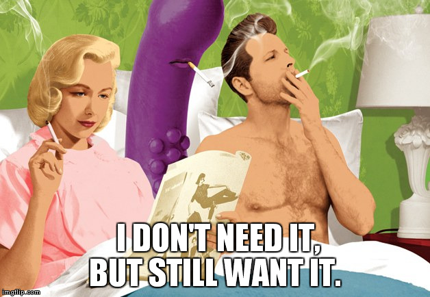 I DON'T NEED IT, BUT STILL WANT IT. | made w/ Imgflip meme maker