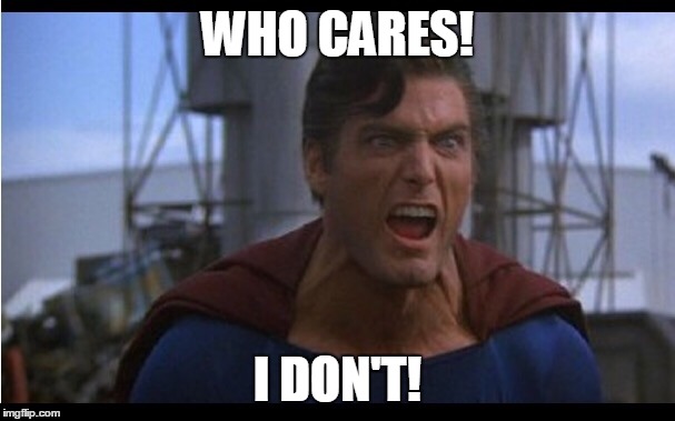 WHO CARES! I DON'T! | made w/ Imgflip meme maker