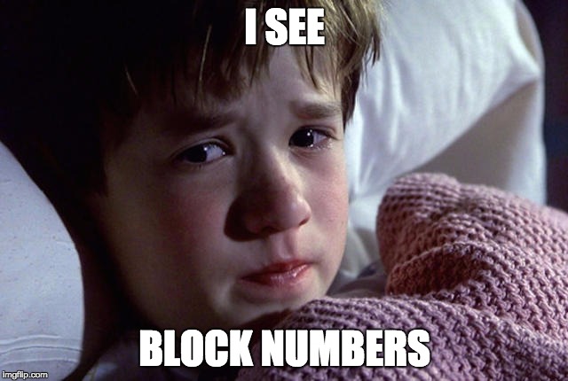 I SEE; BLOCK NUMBERS | image tagged in sixth sense | made w/ Imgflip meme maker