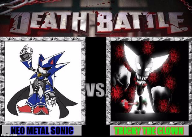 death battle remake:who would win tricky the clown or neo metal sonic.                  Vote in the Comments! | NEO METAL SONIC; TRICKY THE CLOWN | image tagged in death battle,sonic the hedgehog,sonic fanbase reaction,madness combat | made w/ Imgflip meme maker