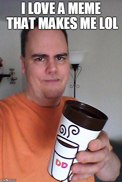 cheers | I LOVE A MEME THAT MAKES ME LOL | image tagged in cheers | made w/ Imgflip meme maker