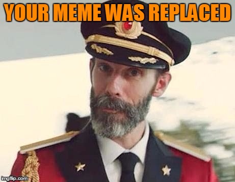 Captain Obvious | YOUR MEME WAS REPLACED | image tagged in captain obvious | made w/ Imgflip meme maker