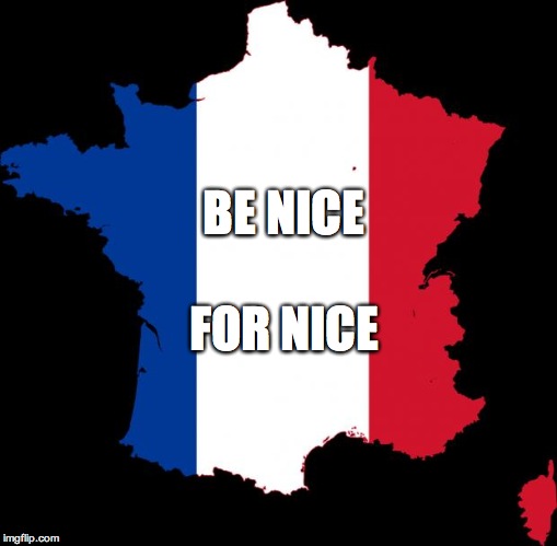 France | BE NICE; FOR NICE | image tagged in france | made w/ Imgflip meme maker