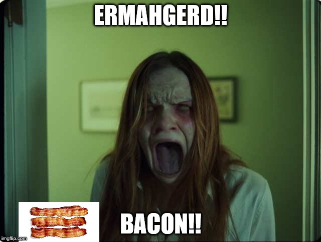 ERMAHGERD!! BACON!! | image tagged in bacon | made w/ Imgflip meme maker