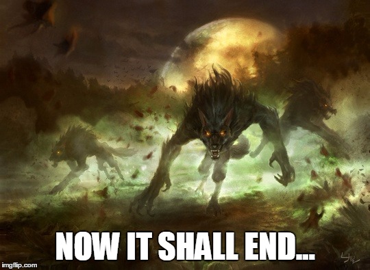 NOW IT SHALL END... | made w/ Imgflip meme maker