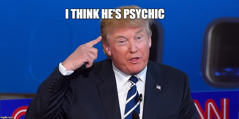 I THINK HE'S PSYCHIC | made w/ Imgflip meme maker