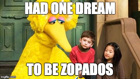 Big Bird Had One Dream | HAD ONE DREAM; TO BE ZOPADOS | image tagged in sad big bird,teaminstinct,pokemon go,hilarious,funny memes,pokemon | made w/ Imgflip meme maker