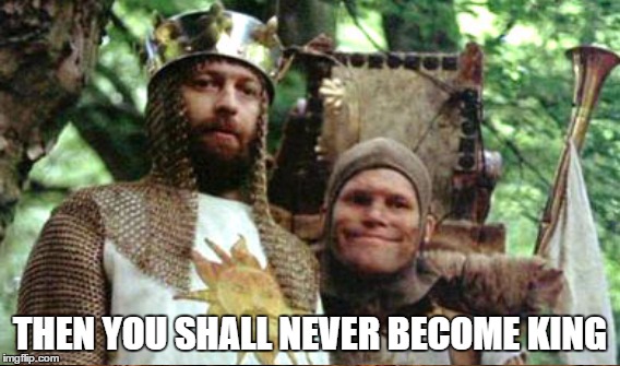 THEN YOU SHALL NEVER BECOME KING | made w/ Imgflip meme maker